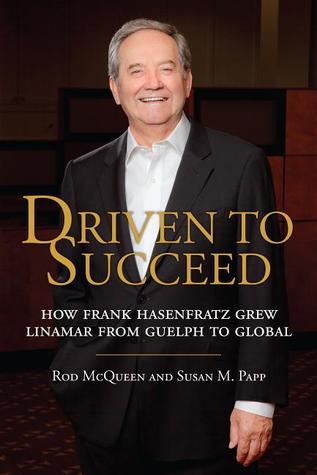 Driven to Succeed: How Frank Hasenfratz Grew Linamar from Guelph to Global (Hardcover)