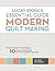 Lucky Spool's Essential Guide to Modern Quilt Making: From Color to Quilting: 10 Design Workshops by Your Favorite Teachers