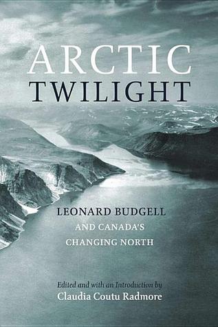 Arctic Twilight: Leonard Budgell and Canada's Changing North (Hardcover)