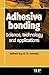 Adhesive Bonding: Science, Technology and Applications (Woodhead Publishing Series in Welding and Other Joining Technologies)