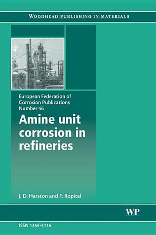 Amine Unit Corrosion in Refineries (Volume 46) (European Federation of Corrosion (EFC) Series, Volume 46)