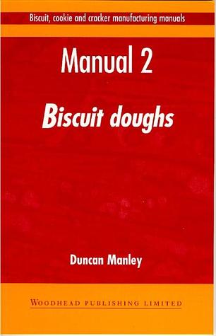 Biscuit, Cookie and Cracker Manufacturing Manuals: Manual 2: Biscuit Doughs (Woodhead Publishing Series in Food Science, Technology and Nutrition)