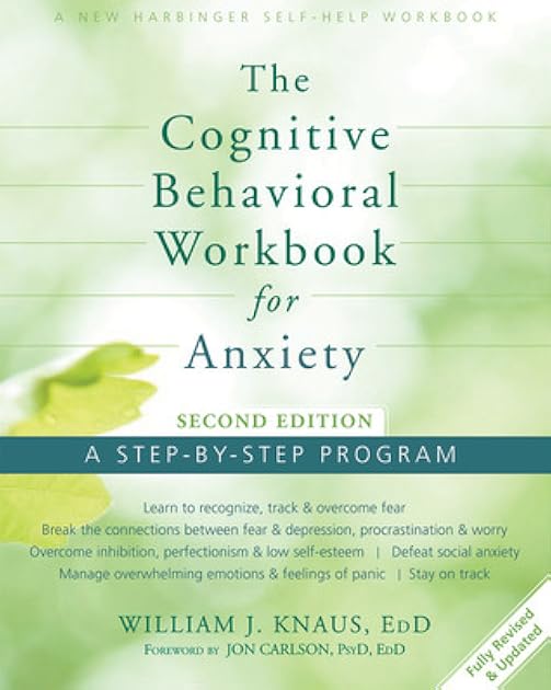 The Cognitive Behavioral Workbook for Anxiety: A Step-By-Step Program