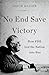 No End Save Victory: How FDR Led the Nation into War