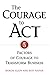 The Courage to Act: Five Factors of Courage to Transform Business