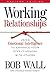 Working Relationships: Using Emotional Intelligence to Enhance Your Effectiveness with Others
