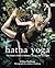 Hatha Yoga: The Body's Path to Balance, Focus, and Strength