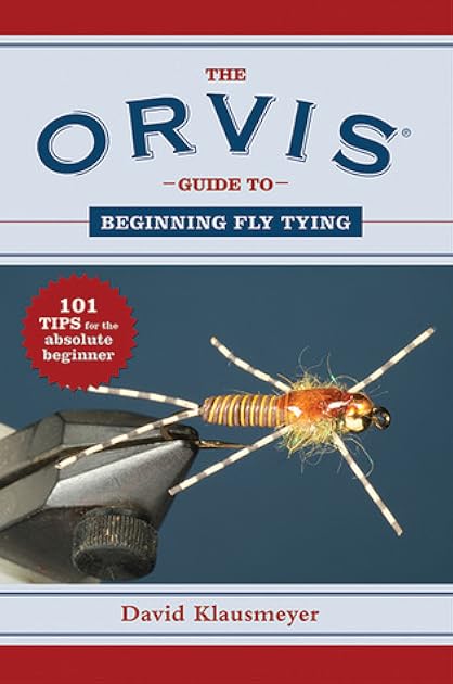 The Orvis Guide to Beginning Fly Tying: 101 Tips for the Absolute Beginner (Orvis Guides)