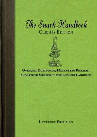 The Snark Handbook: Cliches Edition: Overused Buzzwords, Hackneyed Phrases, and Other Misuses of the English Language (Flexibound)