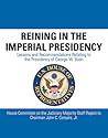 Reining in the Imperial Presidency: Lessons and Recommendations Relating to the Presidency of George W. Bush