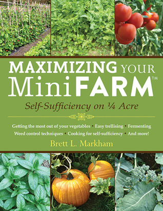 Maximizing Your Mini Farm: Self-Sufficiency on 1/4 Acre (Paperback)