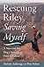 Rescuing Riley, Saving Myse...