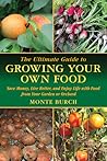 The Ultimate Guide to Growing Your Own Food by Monte Burch