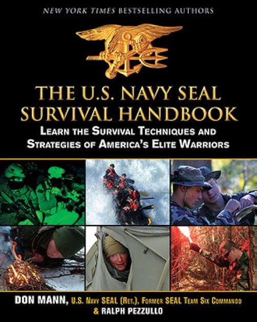The U.S. Navy SEAL Survival Handbook: Learn the Survival Techniques and Strategies of America's Elite Warriors