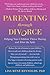 Parenting Through Divorce: Helping Your Children Thrive During and After the Split