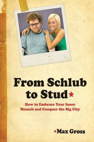 From Schlub to Stud: How to Embrace Your Inner Mensch and Conquer the Big City