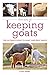 The Joy of Keeping Goats: The Ultimate Guide to Dairy and Meat Goats (Joy of Series)