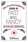 Ed McGivern's Book of Fast and Fancy Revolver Shooting Ed McGivern's Book of Fast and Fancy Revolver Shooting