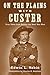 On the Plains with Custer: Tales from Before the West Was Won