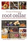 The Joy of Keeping a Root Cellar: Canning, Freezing, Drying, Smoking and Preserving the Harvest
