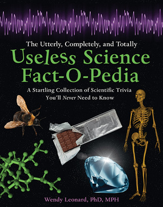 The Utterly, Completely, and Totally Useless Science Fact-O-Pedia: A Startling Collection of Scientific Trivia You'll Never Need to Know (Paperback)