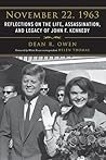 November 22, 1963: Reflections on the Life, Assassination, and Legacy of John F. Kennedy