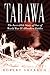 Tarawa: The Incredible Story of One of World War II's Bloodiest Battles