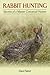 Rabbit Hunting: Secrets of a Master Cottontail Hunter