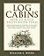 Log Cabins: How to Build an...