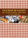 Swedish Desserts: 80 Traditional Recipes Swedish Desserts: 80 Traditional Recipes