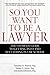 So You Want to Be a Lawyer: The Ultimate Guide to Getting into and Succeeding in Law School
