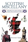 Scottish Miscellany: Everything You Always Wanted to Know About Scotland the Brave