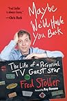 Maybe We'll Have You Back by Fred Stoller