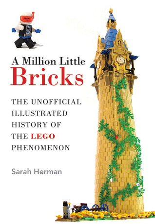 A Million Little Bricks: The Unofficial Illustrated History of the LEGO Phenomenon (Hardcover)