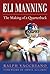 Eli Manning The Making of a Quarterback by Ralph Vacchiano Eli Manning The Making of a Quarterback by Ralph Vacchiano
