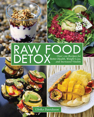 Raw Food Detox: Over 100 Recipes for Better Health, Weight Loss, and Increased Vitality