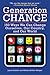 Generation Change: 150 Ways We Can Change Ourselves, Our Country, and Our World