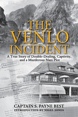 The Venlo Incident: A True Story of Double-Dealing, Captivity, and a Murderous Nazi Plot (Paperback)