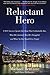 Reluctant Hero: A 9/11 Survivor Speaks Out About That Unthinkable Day, What He's Learned, How He's Struggled, and What No One Should Ever Forget