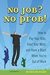 No Job? No Prob!: How to Pay Your Bills, Feed Your Mind, and Have a Blast When You're Out of Work
