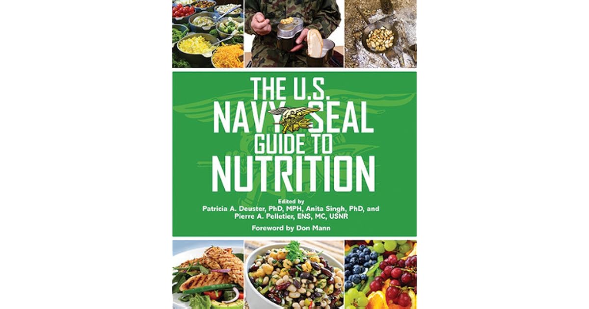 The U.S. Navy SEAL Guide to Nutrition by Patricia A. Deuster