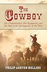 The Cowboy: His Characteristics, His Equipment, and His Part in the Development of the West