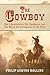 The Cowboy: His Characteristics, His Equipment, and His Part in the Development of the West