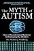 The Myth of Autism: How a M...