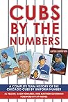 Cubs by the Numbers: A Complete Team History of the Cubbies by Uniform Number