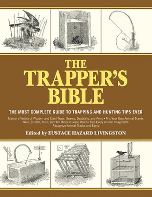 The Trapper's Bible: The Most Complete Guide to Trapping and Hunting Tips Ever