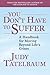 You Don't Have to Suffer: A Handbook for Moving Beyond Life's Crises