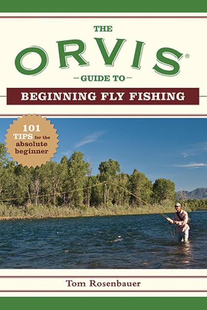 The Orvis Guide to Beginning Fly Fishing: 101 Tips for the Absolute Beginner (Orvis Guides)