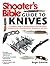 Shooter's Bible Guide to Knives: A Complete Guide to Hunting Knives Survival Knives Folding Knives Skinning Knives Sharpeners and More