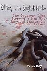 Rotting in the Bangkok Hilton: The Gruesome True Story of a Man Who Survived Thailand's Deadliest Prisons